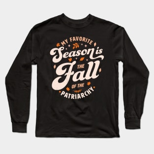 My Favorite Season Is the Fall Of Patriarchy Feminist Autumn Long Sleeve T-Shirt